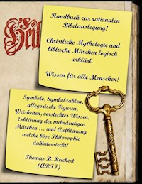 Handbuch zur rationalen Bibelauslegung! Christliche Mythologie und biblische Märchen logisch erklärt. - Thomas B. Reichert - ebook