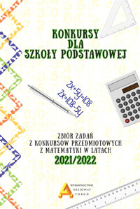 Konkursy matematyczne dla szkoły podstawowej 2021/2022 - zebrała: Anna Toruńska - książka