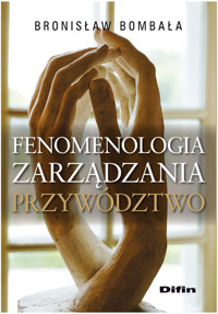 Fenomenologia zarządzania Przywództwo - Bombała Bronisław - książka