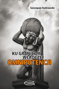 Ku granicom władczej omnipotencji - Szczepan Kutrowski - książka