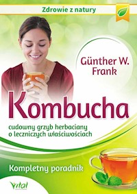 Kombucha cudowny grzyb herbaciany o leczniczych właściwościach - Gunther Frank W. - książka