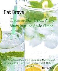 Zitronensaftkur. Detox. A wie Ahornsirup und Z wie Zitrone - Pat Brave - ebook