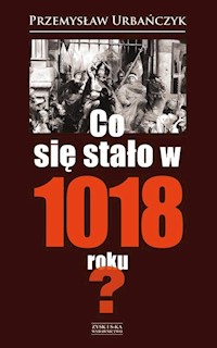Co się stało w 1018 roku? - Przemysław Urbańczyk - ebook + książka