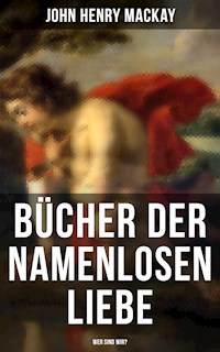 Bücher der namenlosen Liebe - Wer sind wir? - John Henry Mackay - ebook