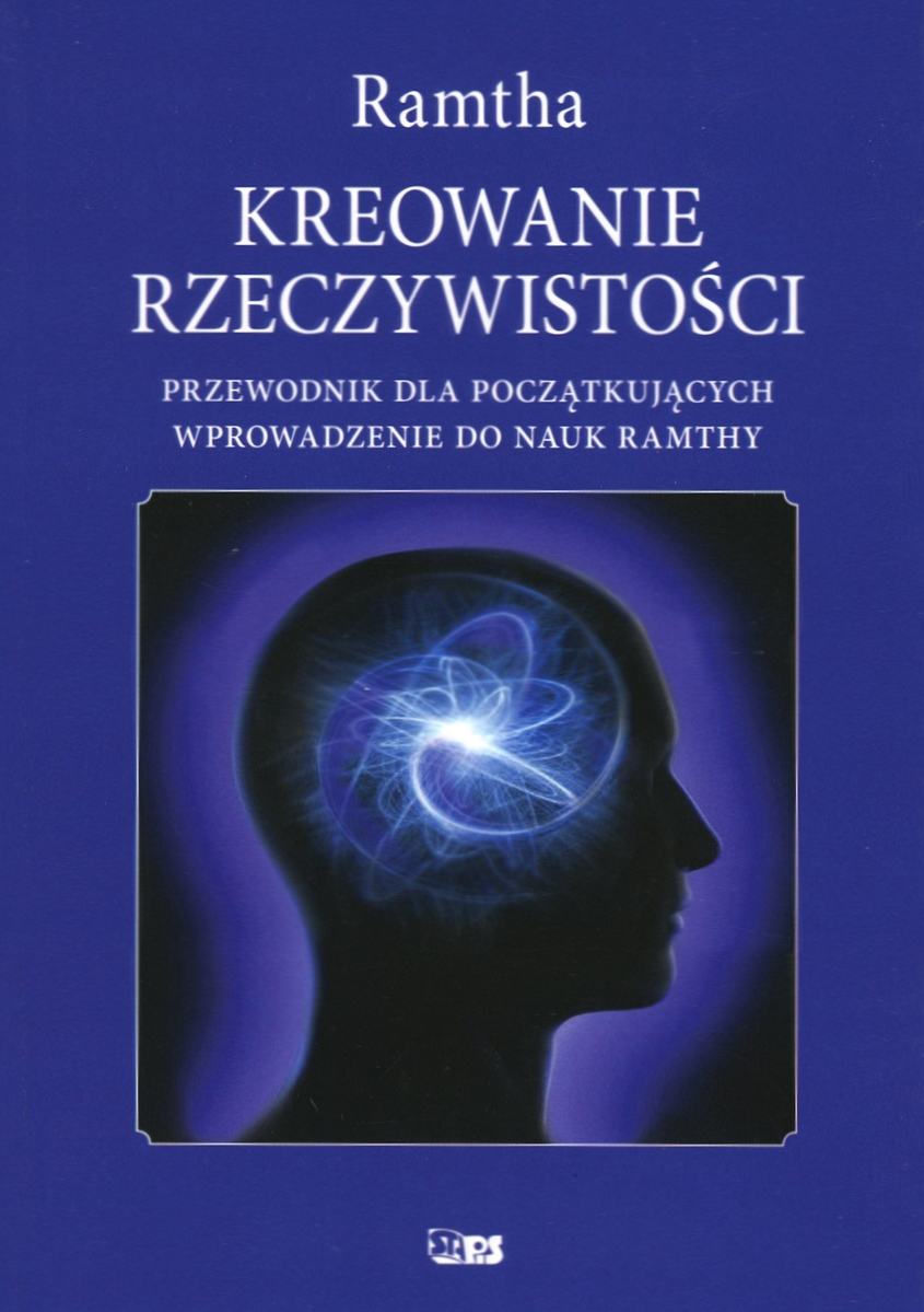 Kreowanie rzeczywistości. Przewodnik dal początkujących. Wprowadzenie do nauk Ramthy - Ramtha - książka