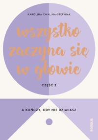 Wszystko zaczyna się w głowie, a kończy, gdy nie działasz - Cwalina-Stępniak Karolina - audiobook + książka