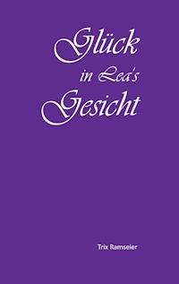 Glück in Lea's Gesicht - Trix Ramseier - ebook