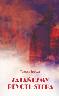 Zatańczmy peyotl-stepa - Tomasz Specyał - książka