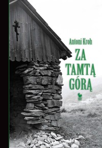 Za tamtą górą. Wspomnienia łemkowskie - Antoni Kroh - ebook