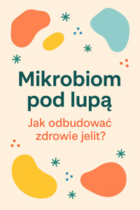 Mikrobiom pod lupą. Jak odbudować zdrowie jelit? - Wiedza24h.pl - ebook