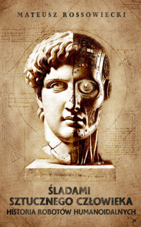 Śladami Sztucznego Człowieka - Historia Robotów Humanoidalnych - Mateusz Rossowiecki - audiobook