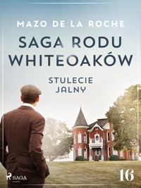 Saga rodu Whiteoaków 16 -  Stulecie Jalny - Mazo de la Roche - ebook