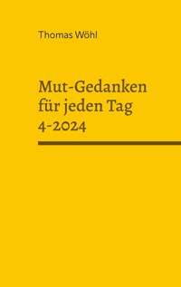 Mut-Gedanken für jeden Tag 4-2024 - Thomas Wöhl - ebook