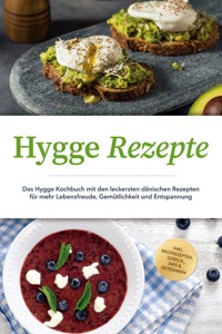 Hygge Rezepte: Das Hygge Kochbuch mit den leckersten dänischen Rezepten für mehr Lebensfreude, Gemütlichkeit und Entspannung - inkl. Brotrezepten, Gebäck, Dips & Getränken - Clara Weidmann - ebook