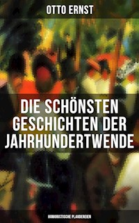 Die schönsten Geschichten der Jahrhundertwende: Humoristische Plaudereien - Otto Ernst - ebook