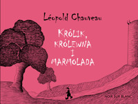 Królik, królewna i marmolada - Leopold Chauveau - ebook + książka