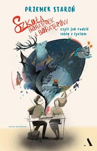 Szkoła bohaterek i bohaterów, czyli jak sobie radzić z życiem - Staroń Przemek - książka