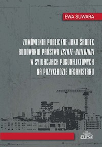 Zamówienia publiczne jako środek budowania państwa w sytuacjach pokonfliktowych na przykładzie Afgan - Suwara Ewa - książka