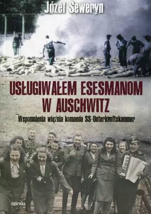 Usługiwałem esesmanom z Auschwitz. Wspomnienia więźnia z komanda Unterkunskammer - Józef Seweryn - książka