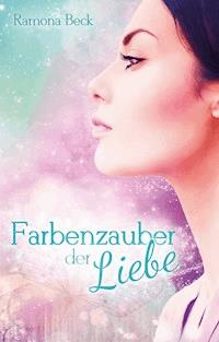 Farbenzauber der Liebe - Ramona Beck - ebook