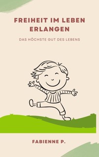 Freiheit im Leben erlangen - Fabienne P. - ebook