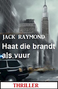 Haat die brandt als vuur: Thriller - Jack Raymond - ebook
