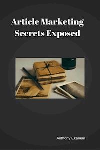 Article Marketing Secrets Exposed - Anthony Ekanem - ebook