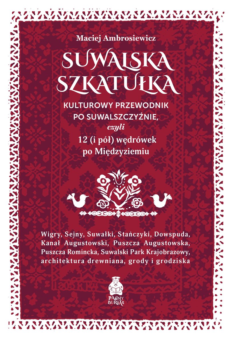 Suwalska szkatułka. Kulturowy przewodnik po Suwalszczyźnie, czyli 12 (i pół) wędrówek po Międzyziemiu - Maciej Ambrosiewicz - ebook + książka