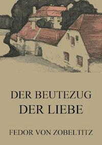 Der Beutezug der Liebe - Fedor von Zobeltitz - ebook