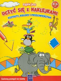 Fajnie jest uczyć się z naklejkami Kształty kolory i przeciwieństwa - - książka