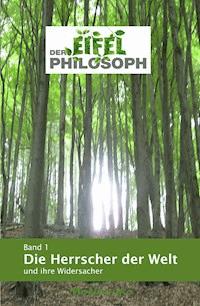 Band 1 - Die Herrscher der Welt und ihre Widersacher - null Eifelphilosoph - ebook