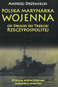 Polska Marynarka Wojenna od Drugiej do Trzeciej Rzeczypospolitej Studium bezpieczeństwa morskiego państwa - Andrzej Drzewiecki - książka