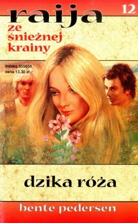 Raija ze śnieżnej krainy (12). Dzika róża - Bente Pedersen - ebook