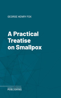 A Practical Treatise on Smallpox - Fox - ebook