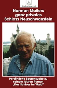Norman Mailers ganz privates Schloss Neuschwanstein - Gertrud Kusztrich - ebook