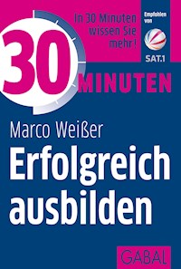 30 Minuten Erfolgreich ausbilden - Marco Weißer - ebook