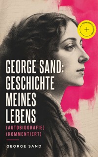 George Sand: Geschichte meines Lebens (Autobiografie) (Kommentiert) - George Sand - ebook