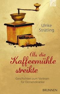 Als die Kaffeemühle streikte - Ulrike Strätling - ebook