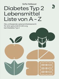 Diabetes Typ 2 Lebensmittel Liste von A - Z - Sofia Helbauer - ebook