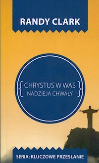 Chrystus w Was Nadzieja chwały - Randy Clark - książka