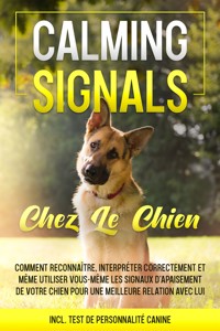 Calming Signals chez le chien : Comment reconnaître, interpréter correctement et même utiliser vous-même les signaux d'apaisement de votre chien pour une meilleure relation avec lui | incl. Test de personnalité canine - Anna-Lena Rittberg - ebook