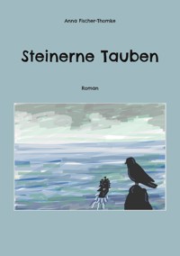 Steinerne Tauben - Anna Fischer-Thomke - ebook
