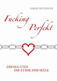 Fucking Perfekt - Sabine Metzinger - ebook