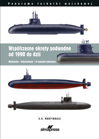 Współczesne okręty podwodne od 1990 do dziś. Myśliwskie • Uderzeniowe • O napędzie atomowym - E. V. Martindale - książka
