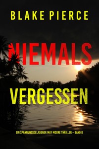 Niemals Vergessen (Ein spannungsgeladener May Moore Thriller – Band 8) - Blake Pierce - ebook