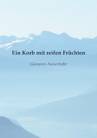 Ein Korb mit reifen Früchten - Giovanni Ausserhofer - ebook