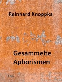Gesammelte Aphorismen - Reinhard Knoppka - ebook