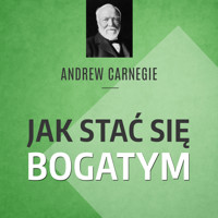 Carnegie. Jak stać się bogatym. Rady miliardera dla młodych ludzi - Andrew Carnegie - audiobook