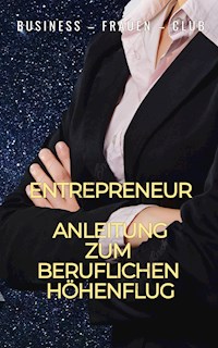 Entrepreneur - Anleitung zum beruflichen Höhenflug - Business - Frauen - Club - ebook