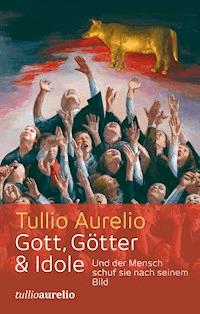 Gott, Götter und Idole - Tullio Aurelio - ebook